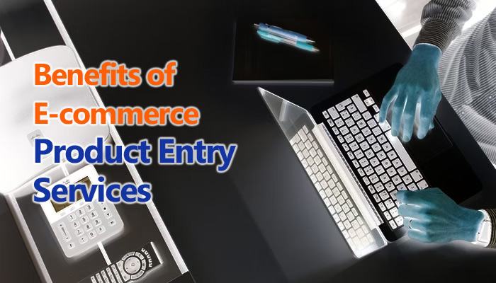 Benefits of E-commerce Product Entry Services